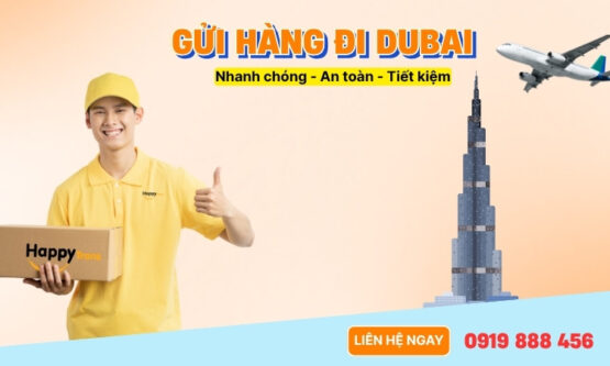 Gửi Hàng Đi Dubai An Toàn, Tiết Kiệm tới 30% Cùng Happytrans